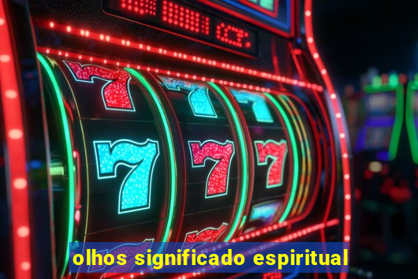 olhos significado espiritual